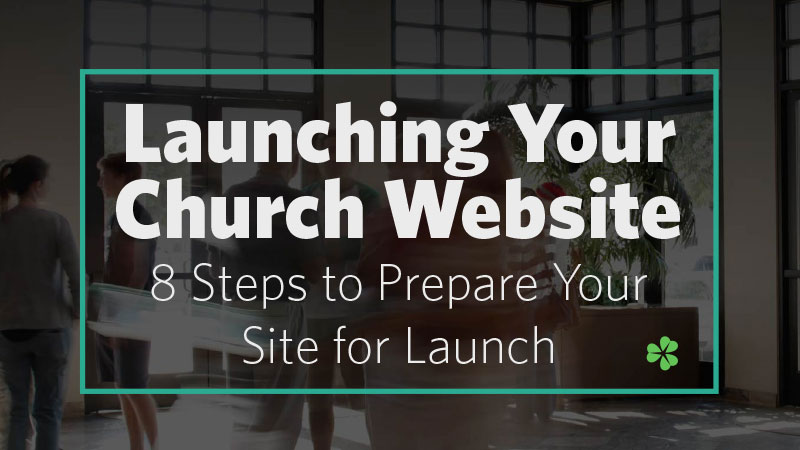 Launching Your Church Website 8 Steps to Prepare Your Site for Launch